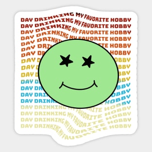 Day Drinking  My Favorite Hobby smile Sticker